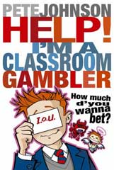 HELP! IíM A CLASSROOM GAMBLER